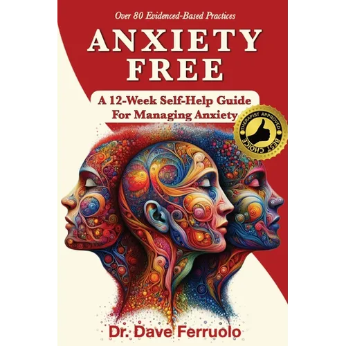 Anxiety Free: A 12-Week Self-Help Guide for Managing Anxiety - Paperback