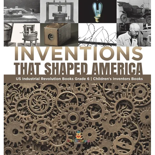 Inventions That Shaped America US Industrial Revolution Books Grade 6 Children's Inventors Books