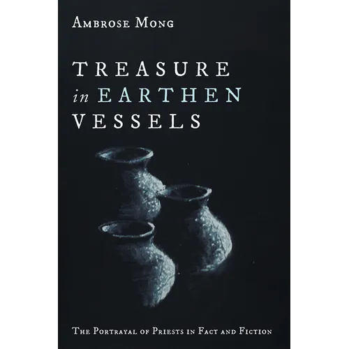 Treasure in Earthen Vessels: The Portrayal of Priests in Fact and Fiction - Hardcover