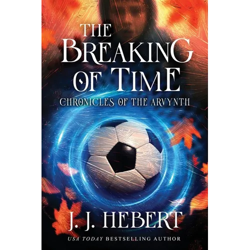 The Breaking of Time: Chronicles of the Arvynth