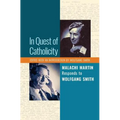 In Quest of Catholicity: Malachi Martin Responds to Wolfgang Smith