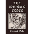 The Wonder Clock, Illustrated Edition (Yesterday's Classics)