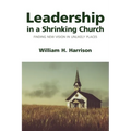 Leadership in a Shrinking Church: Finding New Vision in Unlikely Places