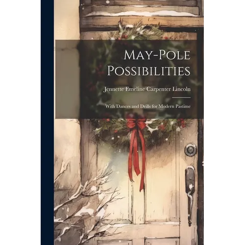 May-pole Possibilities: With Dances and Drills for Modern Pastime