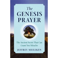 The Genesis Prayer: The Ancient Secret That Can Grant You Miracles