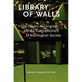 Library of Walls: The Library of Congress and the Contradictions of Information Society