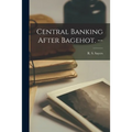 Central Banking After Bagehot. --