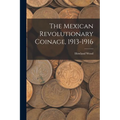 The Mexican Revolutionary Coinage, 1913-1916