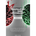 Manipulation and Dark Psychology: 2 Books in 1: How to Analyze and Persuade Anyone Anywhere. Discover How to Influence People using Manipulation, Pers