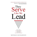 They Serve Like We Lead: How to take care of your people, so they take care of your customers
