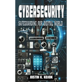 Cybersecurity: Safeguarding Our Digital World