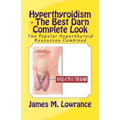 Hyperthyroidism - The Best Darn Complete Look: Two Popular Hyperthyroid Resources Combined