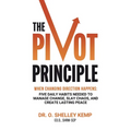 The Pivot Principle: When Changing Direction Happens, Five Daily Habits Needed to Manage Change, Slay Chaos, and Create Lasting Peace