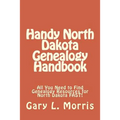 Handy North Dakota Genealogy Handbook: All You Need to Find Genealogy Resources for North Dakota FAST!