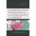 Communication Instruction in the Generation Z Classroom: Educational Explorations