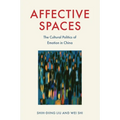 Affective Spaces: The Cultural Politics of Emotion in China