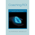 Coaching Roi: Delivering Strategic Value Employing Executive Coaching in Defense Acquisition