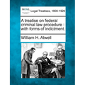 A Treatise on Federal Criminal Law Procedure: With Forms of Indictment.