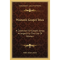 Women's Gospel Trios: A Collection Of Gospel Songs Arranged For The Use Of Women