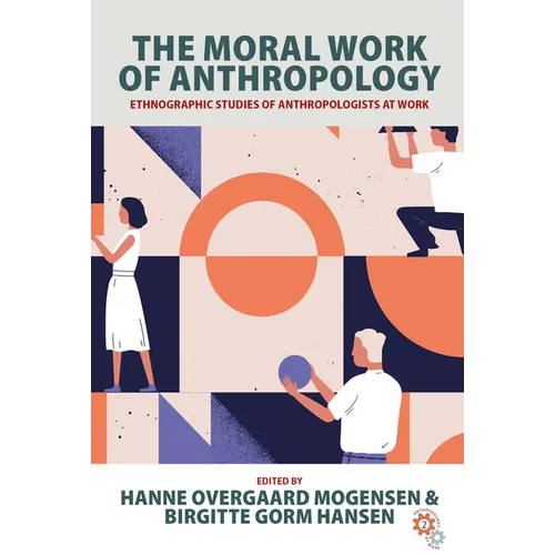 The Moral Work of Anthropology: Ethnographic Studies of Anthropologists at Work