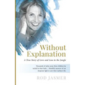 Without Explanation: A True Story of Love and Loss in the Jungle