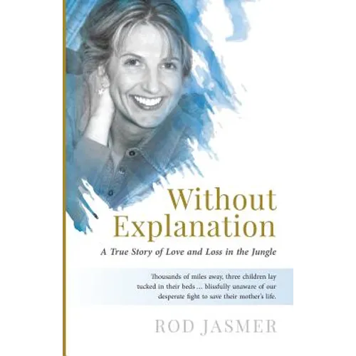 Without Explanation: A True Story of Love and Loss in the Jungle