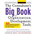 The Consultant's Big Book of Organization Development Tools: 50 Reproducible Intervention Tools to Help Solve Your Clients' Problems