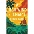 A High Wind in Jamaica: A Novel of Childhood and Moral Disorder