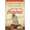 The Raising an Original: Parenting Each Child According to Their Unique God-Given Temperament