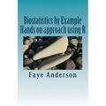 Biostatistics by Example: Hands on approach using R