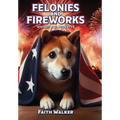 Felonies and Fireworks: Whiskey Dog Mystery #5