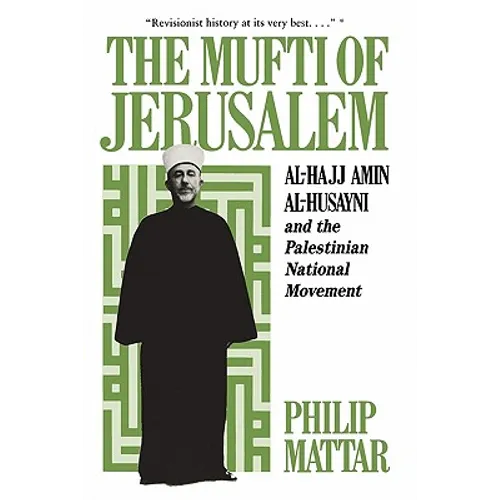 The Mufti of Jerusalem: Al-Hajj Amin Al-Husayni and the Palestinian National Movement