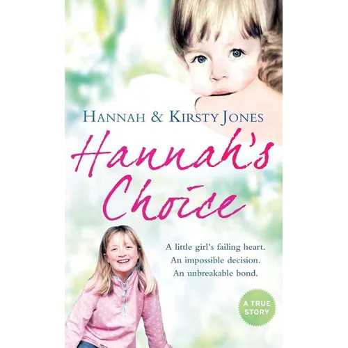 Hannah's Choice: A daughter's love for life. The mother who let her make the hardest decision of all.