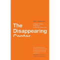 Disappearing Center: Engaged Citizens, Polarization, and American Democracy