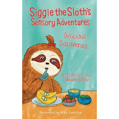 Siggie the Sloth's Sensory Adventures: Delicious Discoveries