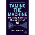 Taming the Machine: Ethically Harness the Power of AI