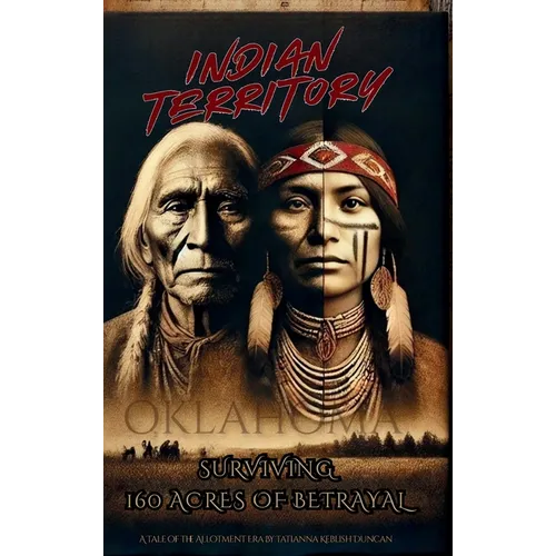Indian Territory: Surviving 160 Acres of Betrayal