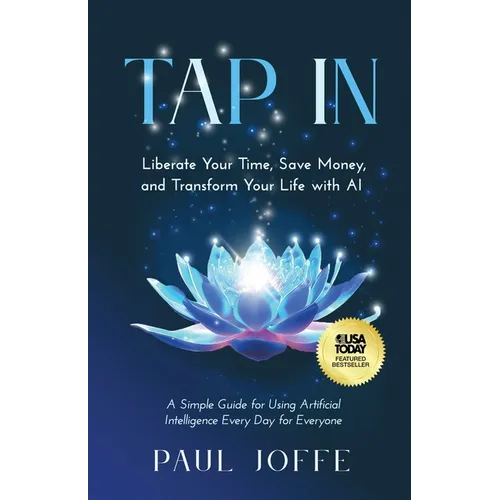 Tap In: Liberate Your Time, Save Money, and Transform Your Life with AI