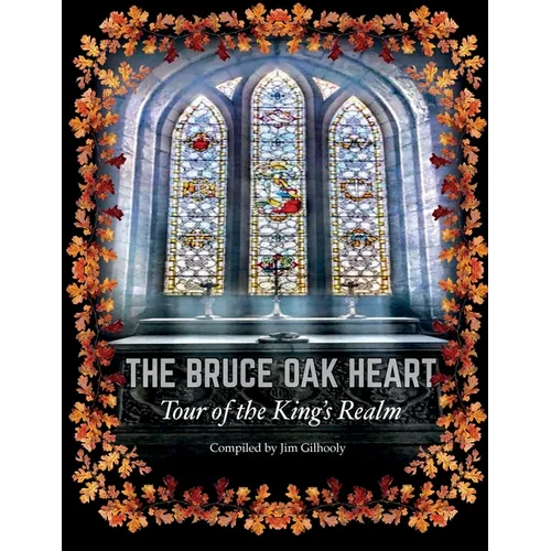 The Bruce Oak Heart: Tour of the King's Realm