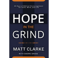 Hope In The Grind: 90 Days of Biblical Encouragement for Faith, Work and Life