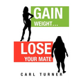 Gain Weight.Lose Your Mate