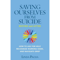 Saving Ourselves From Suicide - Before and After: How to Ask for Help, Recognize Warning Signs, and Navigate Grief