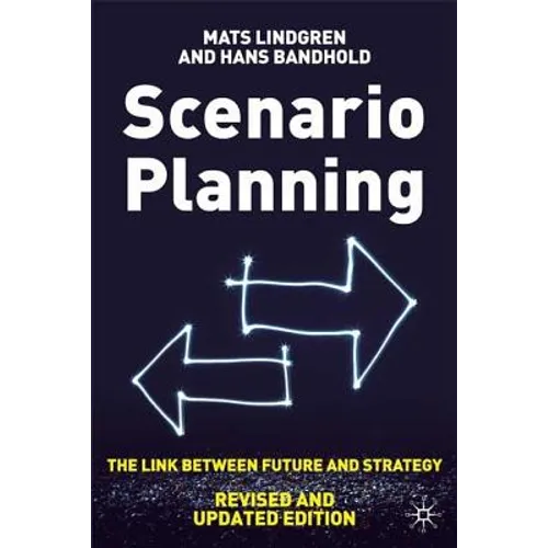 Scenario Planning - Revised and Updated: The Link Between Future and Strategy