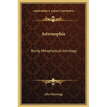 Astrosophia: Being Metaphysical Astrology