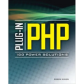 Plug-In Php: 100 Power Solutions: Simple Solutions to Practical PHP Problems