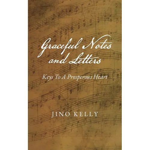 Graceful Notes and Letters: Keys to a Prosperous Heart