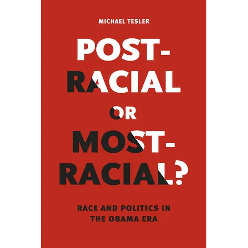 Post-Racial or Most-Racial?: Race and Politics in the Obama Era