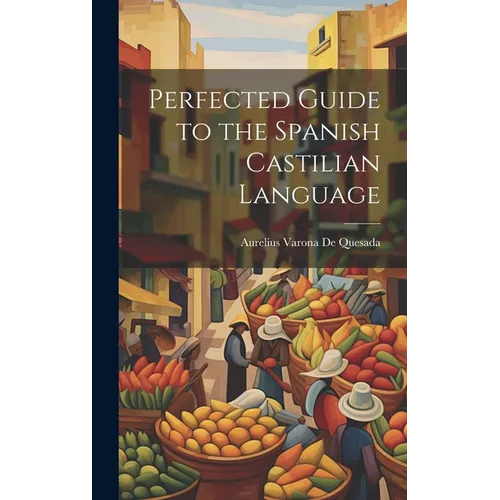 Perfected Guide to the Spanish Castilian Language