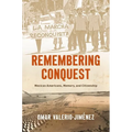 Remembering Conquest: Mexican Americans, Memory, and Citizenship