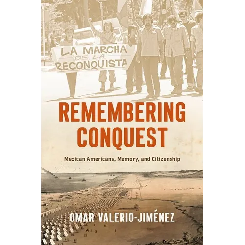 Remembering Conquest: Mexican Americans, Memory, and Citizenship
